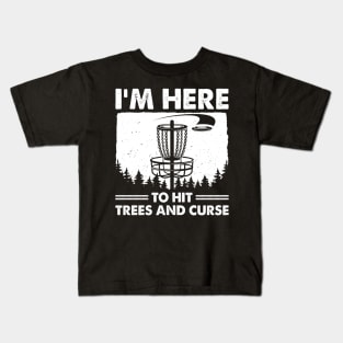 Disc Golf Humor Disc Golfing I'm Here To Hit Trees And Curse Kids T-Shirt